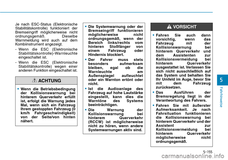 Hyundai Santa Fe 2019  Betriebsanleitung (in German) 5-155
Fahrhinweise
5
Je nach ESC-Status (Elektronische
Stabilitätskontrolle) funktioniert der
Bremseingriff möglicherweise nicht
ordnungsgemäß. Dieselbe
Warnmeldung wird auch auf dem
Kombiinstrume