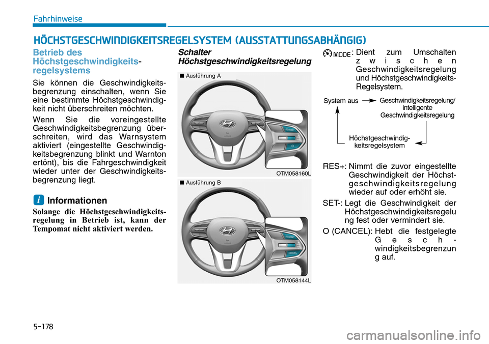 Hyundai Santa Fe 2019  Betriebsanleitung (in German) 5-178
Fahrhinweise
Betrieb des
Höchstgeschwindigkeits-
regelsystems
Sie können die Geschwindigkeits-
begrenzung einschalten, wenn Sie
eine bestimmte Höchstgeschwindig-
keit nicht überschreiten mö