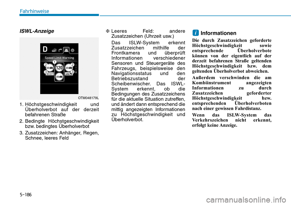 Hyundai Santa Fe 2019  Betriebsanleitung (in German) 5-186
Fahrhinweise
ISWL-Anzeige
1. Höchstgeschwindigkeit und
Überholverbot auf der derzeit
befahrenen Straße
2. Bedingte Höchstgeschwindigkeit
bzw. bedingtes Überholverbot
3. Zusatzzeichen: Anhä