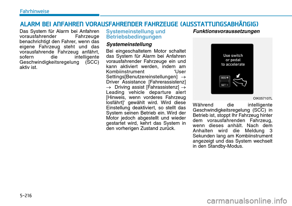 Hyundai Santa Fe 2019  Betriebsanleitung (in German) 5-216
Fahrhinweise
Das System für Alarm bei Anfahren
vorausfahrender Fahrzeuge
benachrichtigt den Fahrer, wenn das
eigene Fahrzeug steht und das
vorausfahrende Fahrzeug anfährt,
sofern die intellige