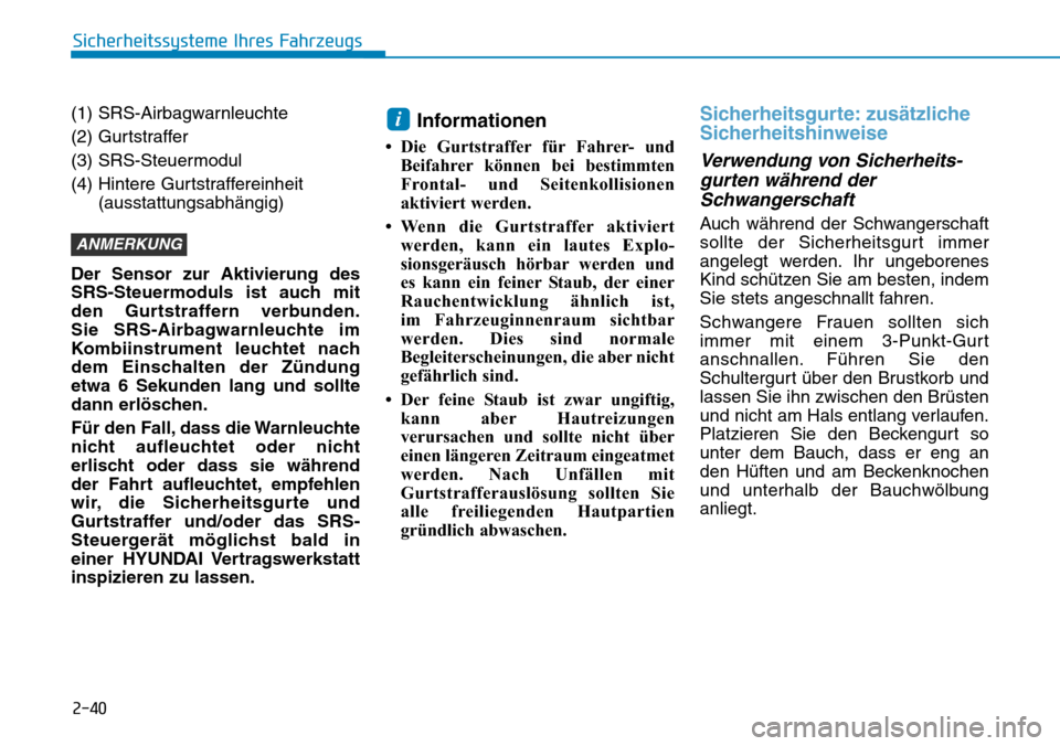 Hyundai Santa Fe 2019  Betriebsanleitung (in German) 2-40
Sicherheitssysteme Ihres Fahrzeugs
(1) SRS-Airbagwarnleuchte
(2) Gurtstraffer
(3) SRS-Steuermodul
(4) Hintere Gurtstraffereinheit
(ausstattungsabhängig)
Der Sensor zur Aktivierung des
SRS-Steuer