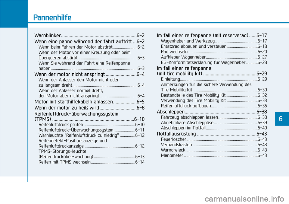 Hyundai Santa Fe 2019  Betriebsanleitung (in German) Pannenhilfe
Warnblinker.............................................................6-2
Wenn eine panne während der fahrt auftritt ...6-2
Wenn beim Fahren der Motor abstirbt........................6-