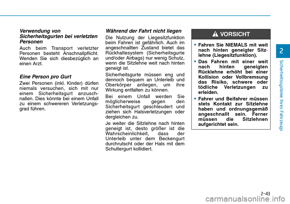 Hyundai Santa Fe 2019 Betriebsanleitung (in German) 2-43
Sicherheitssysteme Ihres Fahrzeugs
2
Verwendung von
Sicherheitsgurten bei verletzten
Personen
Auch beim Transport verletzter
Personen besteht Anschnallpflicht.
Wenden Sie sich diesbezüglich an
e Hyundai Santa Fe 2019 Betriebsanleitung (in German) 2-43
Sicherheitssysteme Ihres Fahrzeugs
2
Verwendung von
Sicherheitsgurten bei verletzten
Personen
Auch beim Transport verletzter
Personen besteht Anschnallpflicht.
Wenden Sie sich diesbezüglich an
e