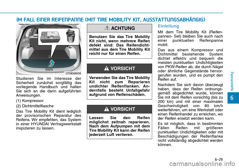 Hyundai Santa Fe 2019 Betriebsanleitung (in German) 6-29
Pannenhilfe
6
Studieren Sie im Interesse der
Sicherheit zunächst sorgfältig das
vorliegende Handbuch und halten
Sie sich an die darin aufgeführten
Anweisungen.
(1) Kompressor
(2) Dichtmittelfl Hyundai Santa Fe 2019 Betriebsanleitung (in German) 6-29
Pannenhilfe
6
Studieren Sie im Interesse der
Sicherheit zunächst sorgfältig das
vorliegende Handbuch und halten
Sie sich an die darin aufgeführten
Anweisungen.
(1) Kompressor
(2) Dichtmittelfl