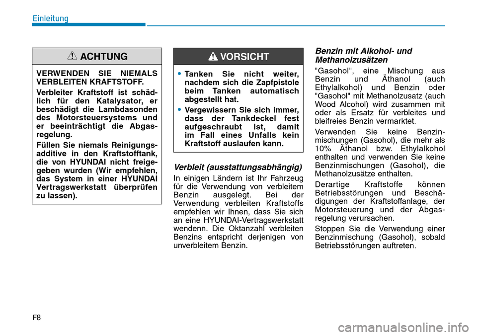 Hyundai Santa Fe 2019  Betriebsanleitung (in German) Verbleit (ausstattungsabhängig)
In einigen Ländern ist Ihr Fahrzeug
für die Verwendung von verbleitem
Benzin ausgelegt. Bei der
Verwendung verbleiten Kraftstoffs
empfehlen wir Ihnen, dass Sie sich
