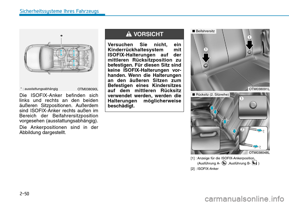 Hyundai Santa Fe 2019 Betriebsanleitung (in German) 2-50
Sicherheitssysteme Ihres Fahrzeugs
Die ISOFIX-Anker befinden sich
links und rechts an den beiden
äußeren Sitzpositionen. Außerdem
sind ISOFIX-Anker rechts außen im
Bereich der Beifahrersitzpo Hyundai Santa Fe 2019 Betriebsanleitung (in German) 2-50
Sicherheitssysteme Ihres Fahrzeugs
Die ISOFIX-Anker befinden sich
links und rechts an den beiden
äußeren Sitzpositionen. Außerdem
sind ISOFIX-Anker rechts außen im
Bereich der Beifahrersitzpo