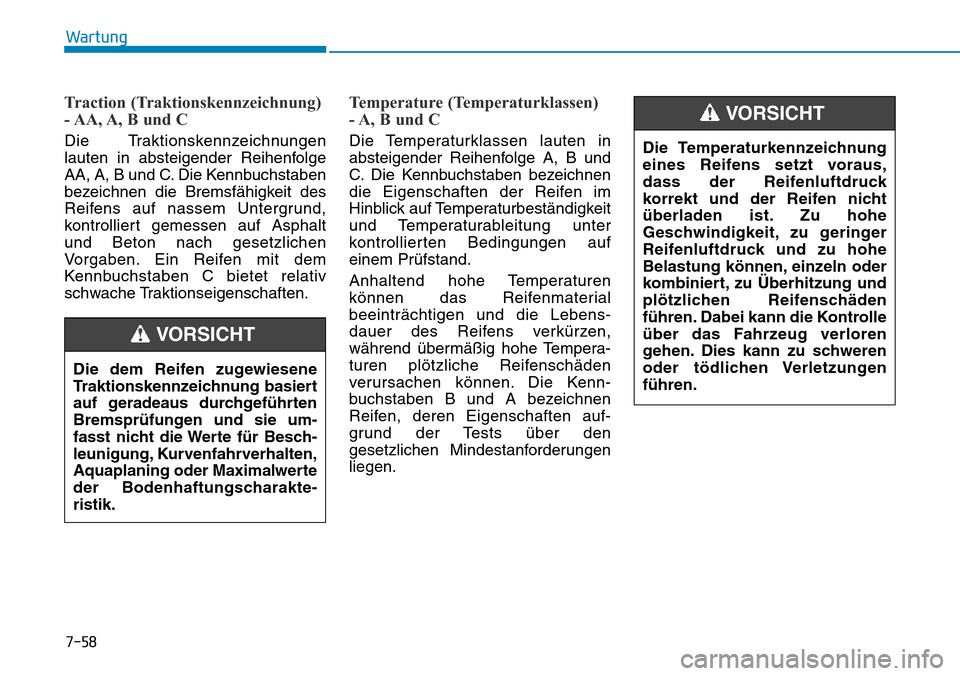 Hyundai Santa Fe 2019  Betriebsanleitung (in German) 7-58
Wartung
Traction (Traktionskennzeichnung)
- AA, A, B und C 
Die Traktionskennzeichnungen
lauten in absteigender Reihenfolge
AA, A, B und C. Die Kennbuchstaben
bezeichnen die Bremsfähigkeit des
R