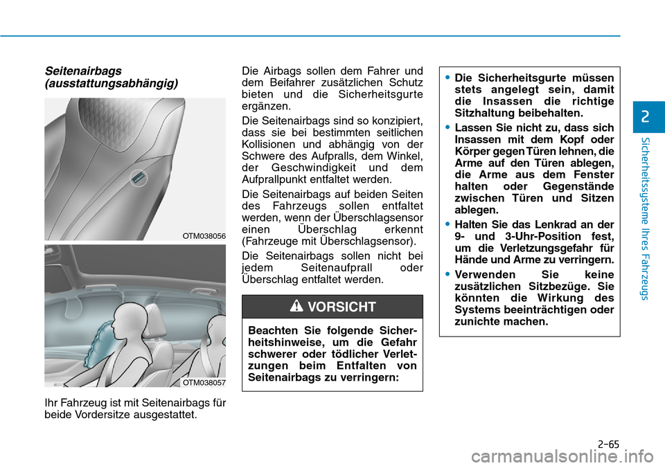 Hyundai Santa Fe 2019 Betriebsanleitung (in German) 2-65
Sicherheitssysteme Ihres Fahrzeugs
2
Seitenairbags
(ausstattungsabhängig)
Ihr Fahrzeug ist mit Seitenairbags für
beide Vordersitze ausgestattet.Die Airbags sollen dem Fahrer und
dem Beifahrer Hyundai Santa Fe 2019 Betriebsanleitung (in German) 2-65
Sicherheitssysteme Ihres Fahrzeugs
2
Seitenairbags
(ausstattungsabhängig)
Ihr Fahrzeug ist mit Seitenairbags für
beide Vordersitze ausgestattet.Die Airbags sollen dem Fahrer und
dem Beifahrer