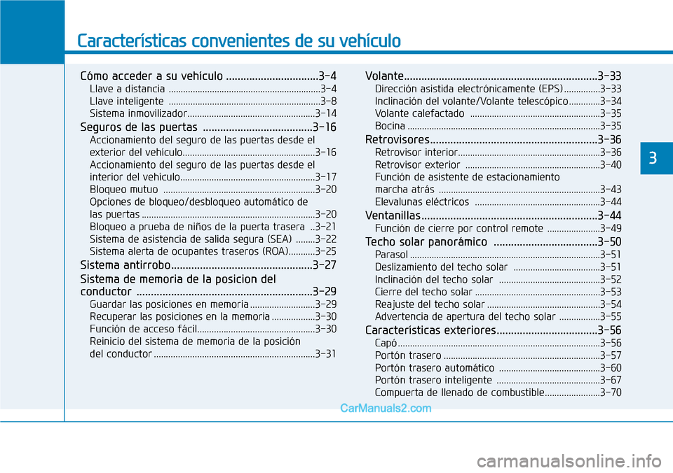 Hyundai Santa Fe 2019  Manual del propietario (in Spanish) Características convenientes de su vehículo
Cómo acceder a su vehículo ................................3-4
Llave a distancia ...............................................................3-4
Llav