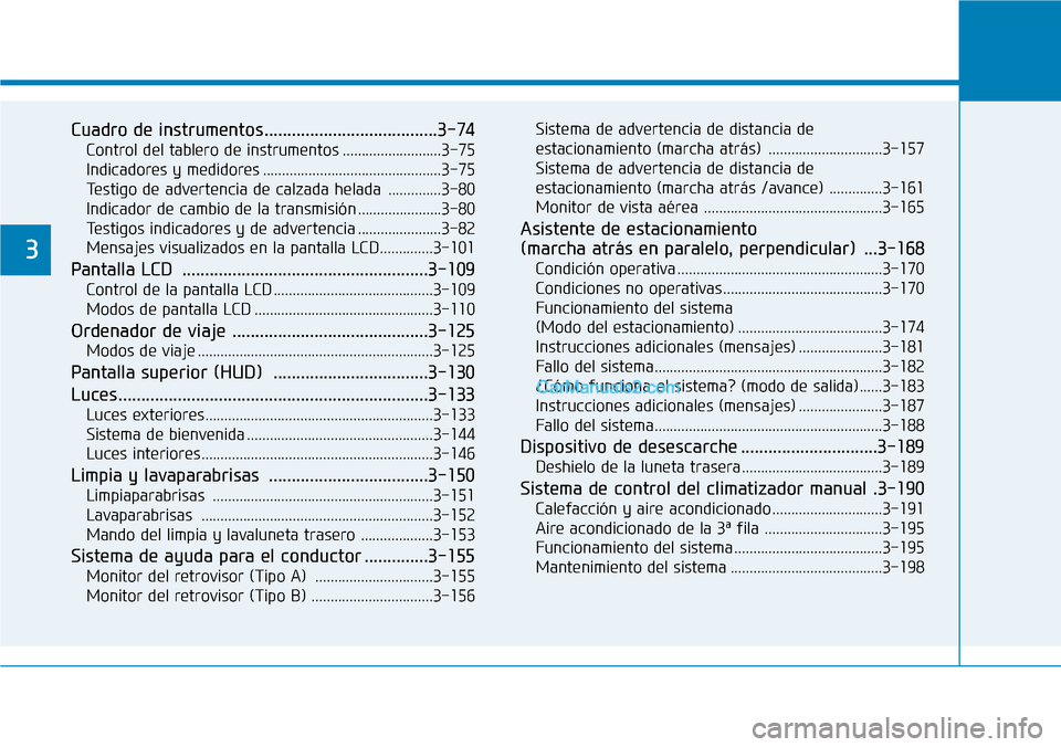 Hyundai Santa Fe 2019  Manual del propietario (in Spanish) Cuadro de instrumentos......................................3-74
Control del tablero de instrumentos ..........................3-75
Indicadores y medidores ............................................