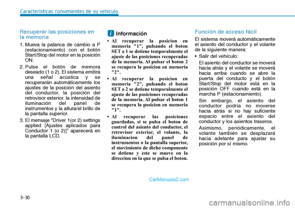 Hyundai Santa Fe 2019 Manual del propietario (in Spanish) 3-30
Recuperar las posiciones en
la memoria
1. Mueva la palanca de cambio a P
(estacionamiento) con el botón
Start/Stop del motor en la posición
ON.
2. Pulse el botón de memora
deseado (1 o 2). El Hyundai Santa Fe 2019 Manual del propietario (in Spanish) 3-30
Recuperar las posiciones en
la memoria
1. Mueva la palanca de cambio a P
(estacionamiento) con el botón
Start/Stop del motor en la posición
ON.
2. Pulse el botón de memora
deseado (1 o 2). El