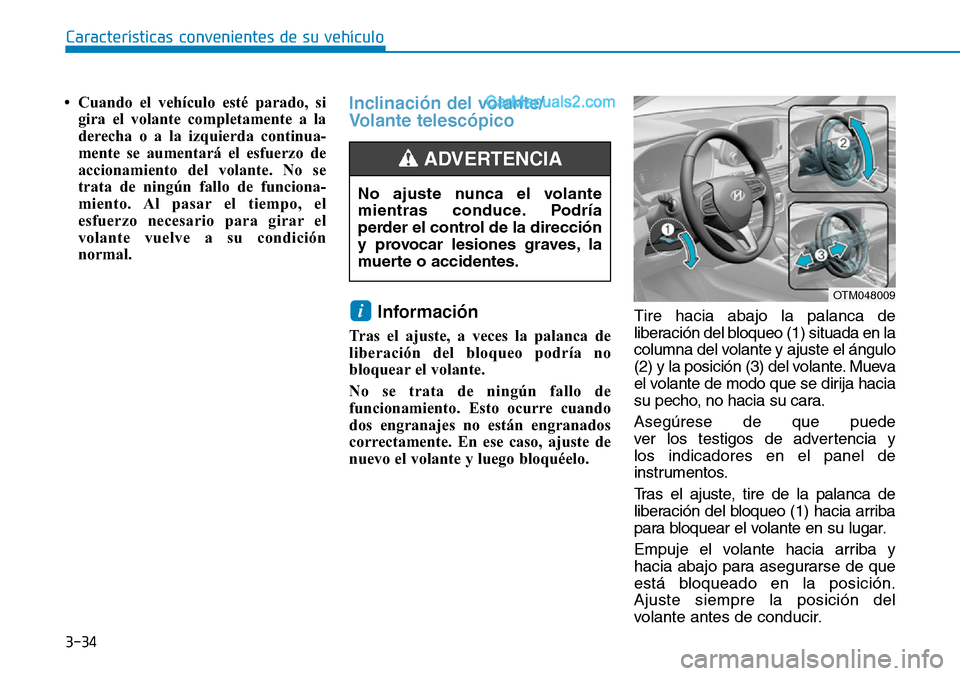 Hyundai Santa Fe 2019 Manual del propietario (in Spanish) 3-34
• Cuando el vehículo esté parado, si
gira el volante completamente a la
derecha o a la izquierda continua-
mente se aumentará el esfuerzo de
accionamiento del volante. No se
trata de ningún Hyundai Santa Fe 2019 Manual del propietario (in Spanish) 3-34
• Cuando el vehículo esté parado, si
gira el volante completamente a la
derecha o a la izquierda continua-
mente se aumentará el esfuerzo de
accionamiento del volante. No se
trata de ningún