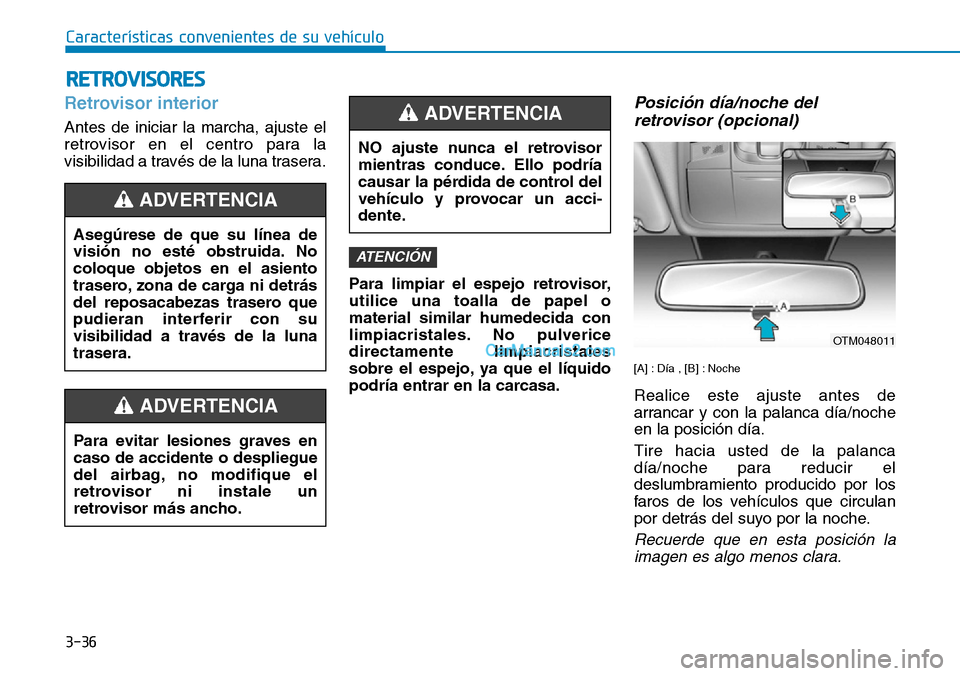 Hyundai Santa Fe 2019 Manual del propietario (in Spanish) 3-36
Características convenientes de su vehículo
Retrovisor interior
Antes de iniciar la marcha, ajuste el
retrovisor en el centro para la
visibilidad a través de la luna trasera.
Para limpiar el e Hyundai Santa Fe 2019 Manual del propietario (in Spanish) 3-36
Características convenientes de su vehículo
Retrovisor interior
Antes de iniciar la marcha, ajuste el
retrovisor en el centro para la
visibilidad a través de la luna trasera.
Para limpiar el e