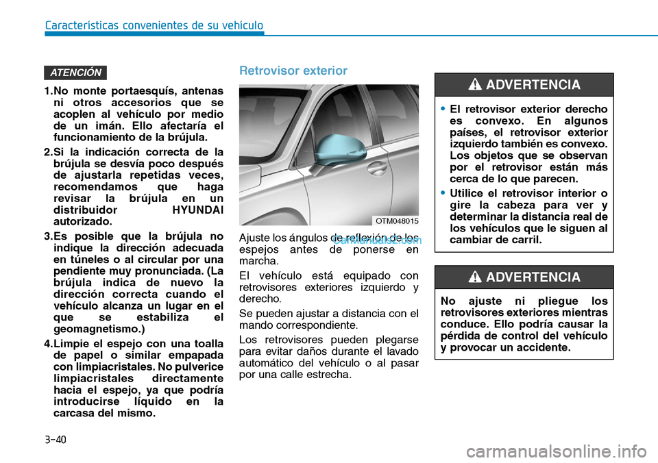 Hyundai Santa Fe 2019 Manual del propietario (in Spanish) 3-40
Características convenientes de su vehículo
1.No monte portaesquís, antenas
ni otros accesorios que se
acoplen al vehículo por medio
de un imán. Ello afectaría el
funcionamiento de la brúj Hyundai Santa Fe 2019 Manual del propietario (in Spanish) 3-40
Características convenientes de su vehículo
1.No monte portaesquís, antenas
ni otros accesorios que se
acoplen al vehículo por medio
de un imán. Ello afectaría el
funcionamiento de la brúj