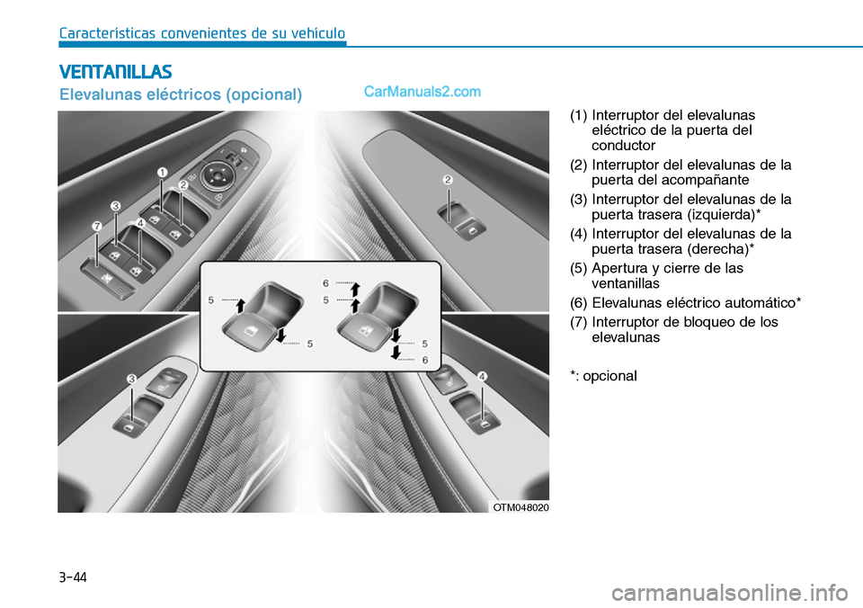 Hyundai Santa Fe 2019 Manual del propietario (in Spanish) 3-44
Características convenientes de su vehículo
(1) Interruptor del elevalunas
eléctrico de la puerta del
conductor
(2) Interruptor del elevalunas de la
puerta del acompañante
(3) Interruptor del Hyundai Santa Fe 2019 Manual del propietario (in Spanish) 3-44
Características convenientes de su vehículo
(1) Interruptor del elevalunas
eléctrico de la puerta del
conductor
(2) Interruptor del elevalunas de la
puerta del acompañante
(3) Interruptor del