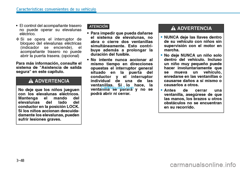 Hyundai Santa Fe 2019 Manual del propietario (in Spanish) 3-48
Características convenientes de su vehículo
• El control del acompañante trasero
no puede operar su elevalunas
eléctrico.
❈Si se opera el interruptor de
bloqueo del elevalunas eléctricas Hyundai Santa Fe 2019 Manual del propietario (in Spanish) 3-48
Características convenientes de su vehículo
• El control del acompañante trasero
no puede operar su elevalunas
eléctrico.
❈Si se opera el interruptor de
bloqueo del elevalunas eléctricas