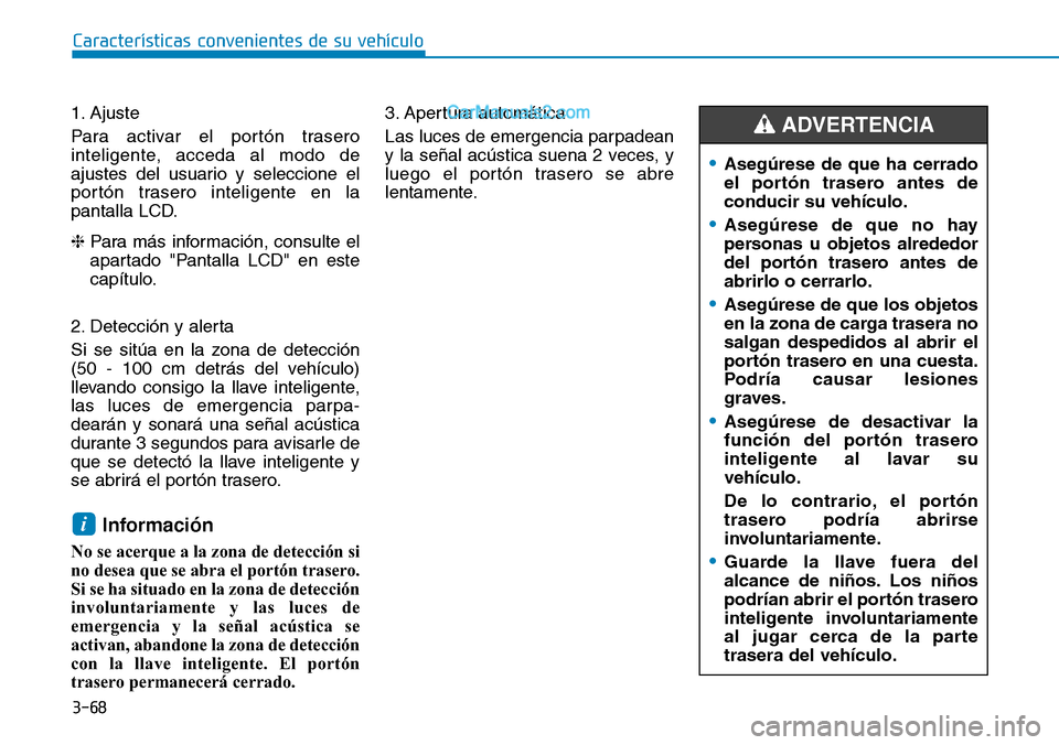 Hyundai Santa Fe 2019 Manual del propietario (in Spanish) 3-68
1. Ajuste
Para activar el portón trasero
inteligente, acceda al modo de
ajustes del usuario y seleccione el
portón trasero inteligente en la
pantalla LCD.
❈Para más información, consulte el Hyundai Santa Fe 2019 Manual del propietario (in Spanish) 3-68
1. Ajuste
Para activar el portón trasero
inteligente, acceda al modo de
ajustes del usuario y seleccione el
portón trasero inteligente en la
pantalla LCD.
❈Para más información, consulte el