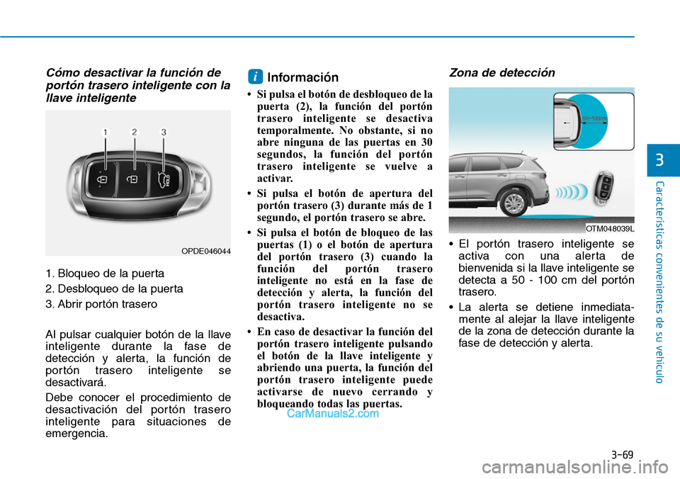 Hyundai Santa Fe 2019 Manual del propietario (in Spanish) 3-69
Características convenientes de su vehículo
Cómo desactivar la función de
portón trasero inteligente con la
llave inteligente
1. Bloqueo de la puerta
2. Desbloqueo de la puerta
3. Abrir port Hyundai Santa Fe 2019 Manual del propietario (in Spanish) 3-69
Características convenientes de su vehículo
Cómo desactivar la función de
portón trasero inteligente con la
llave inteligente
1. Bloqueo de la puerta
2. Desbloqueo de la puerta
3. Abrir port