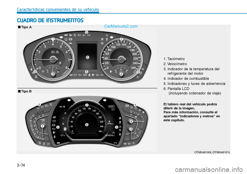 Hyundai Santa Fe 2019 Manual del propietario (in Spanish) 3-74
Características convenientes de su vehículo
CUADRO DE INSTRUMENTOS
1. Tacómetro
2. Velocímetro
3. Indicador de la temperatura del
refrigerante del motor
4. Indicador de combustible
5. Indicad Hyundai Santa Fe 2019 Manual del propietario (in Spanish) 3-74
Características convenientes de su vehículo
CUADRO DE INSTRUMENTOS
1. Tacómetro
2. Velocímetro
3. Indicador de la temperatura del
refrigerante del motor
4. Indicador de combustible
5. Indicad