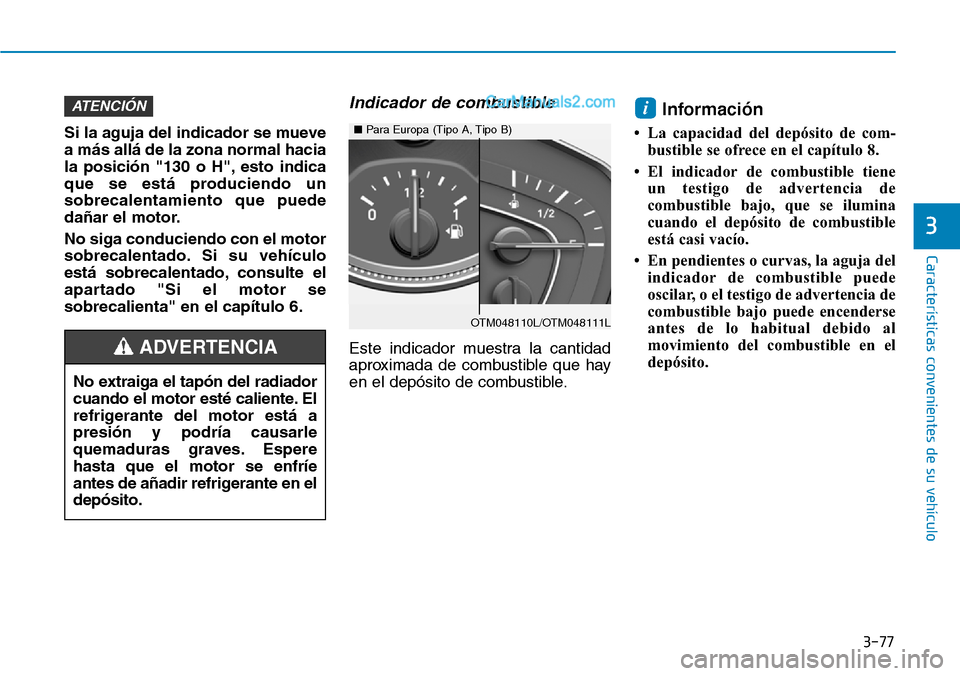 Hyundai Santa Fe 2019 Manual del propietario (in Spanish) 3-77
Características convenientes de su vehículo
3
Si la aguja del indicador se mueve
a más allá de la zona normal hacia
la posición "130 o H", esto indica
que se está produciendo un
sobrecalent Hyundai Santa Fe 2019 Manual del propietario (in Spanish) 3-77
Características convenientes de su vehículo
3
Si la aguja del indicador se mueve
a más allá de la zona normal hacia
la posición "130 o H", esto indica
que se está produciendo un
sobrecalent