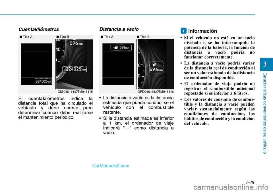 Hyundai Santa Fe 2019 Manual del propietario (in Spanish) 3-79
Características convenientes de su vehículo
3
Cuentakilómetros
El cuentakilómetros indica la
distancia total que ha circulado el
vehículo y debe usarse para
determinar cuándo debe realizars Hyundai Santa Fe 2019 Manual del propietario (in Spanish) 3-79
Características convenientes de su vehículo
3
Cuentakilómetros
El cuentakilómetros indica la
distancia total que ha circulado el
vehículo y debe usarse para
determinar cuándo debe realizars