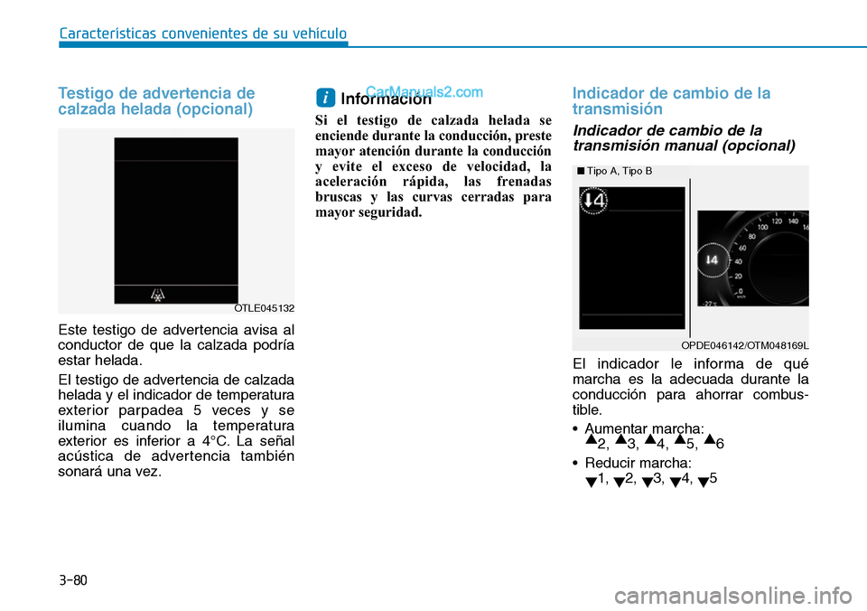 Hyundai Santa Fe 2019 Manual del propietario (in Spanish) 3-80
Características convenientes de su vehículo
Testigo de advertencia de
calzada helada (opcional)
Este testigo de advertencia avisa al
conductor de que la calzada podría
estar helada.
El testigo Hyundai Santa Fe 2019 Manual del propietario (in Spanish) 3-80
Características convenientes de su vehículo
Testigo de advertencia de
calzada helada (opcional)
Este testigo de advertencia avisa al
conductor de que la calzada podría
estar helada.
El testigo