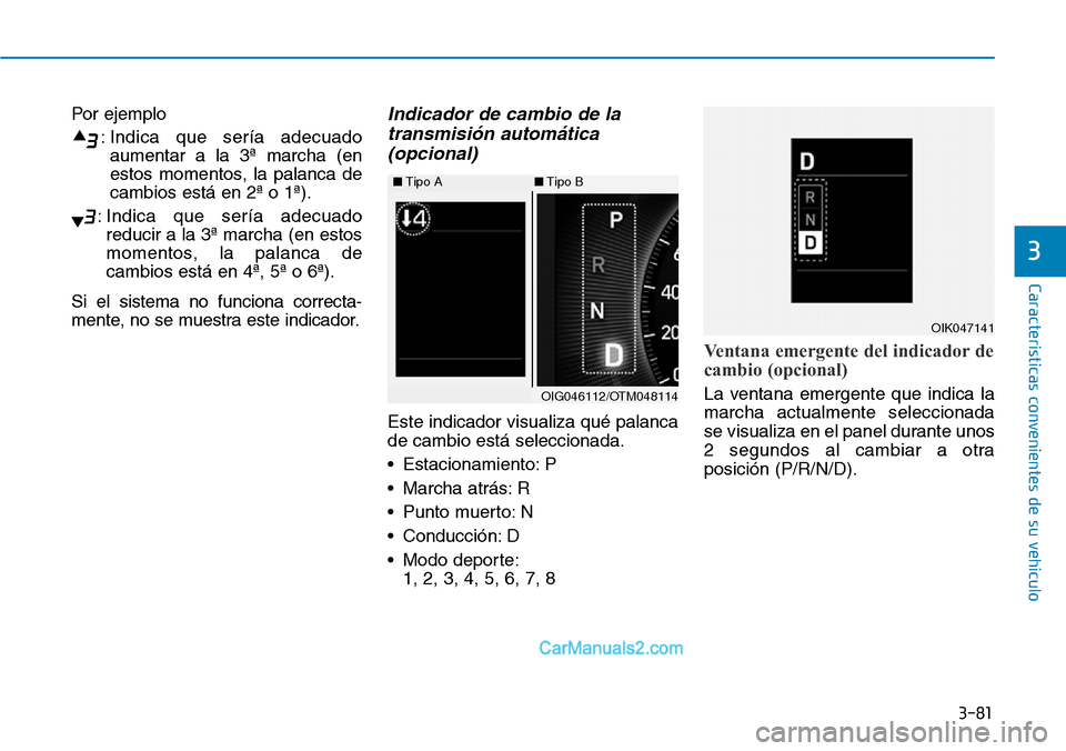 Hyundai Santa Fe 2019 Manual del propietario (in Spanish) 3-81
Características convenientes de su vehículo
3
Por ejemplo
: Indica que sería adecuado
aumentar a la 3ª marcha (en
estos momentos, la palanca de
cambios está en 2ª o 1ª).
: Indica que serí Hyundai Santa Fe 2019 Manual del propietario (in Spanish) 3-81
Características convenientes de su vehículo
3
Por ejemplo
: Indica que sería adecuado
aumentar a la 3ª marcha (en
estos momentos, la palanca de
cambios está en 2ª o 1ª).
: Indica que serí