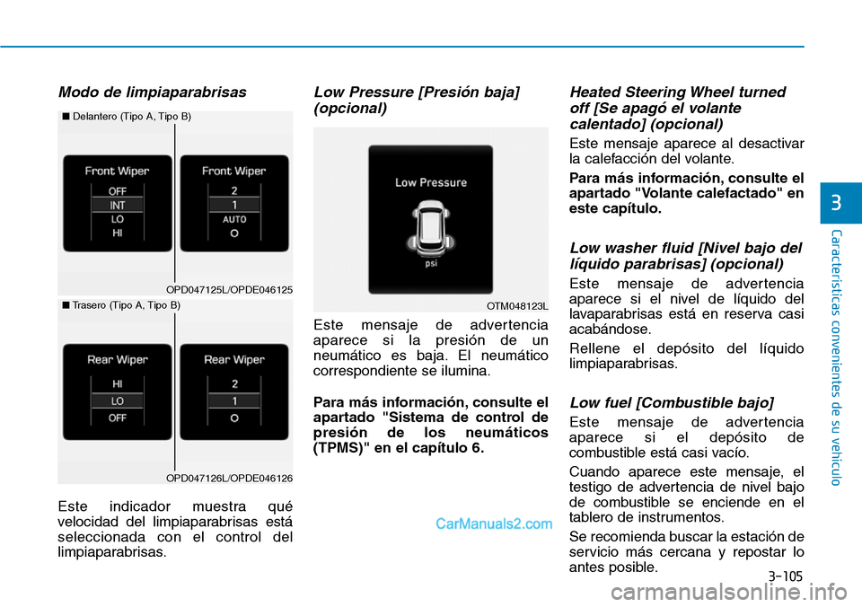 Hyundai Santa Fe 2019  Manual del propietario (in Spanish) 3-105
Características convenientes de su vehículo
3
Modo de limpiaparabrisas
Este indicador muestra qué
velocidad del limpiaparabrisas está
seleccionada con el control del
limpiaparabrisas.
Low Pr