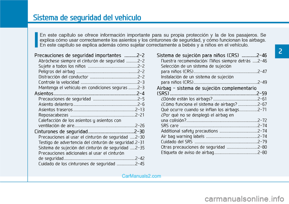 Hyundai Santa Fe 2019  Manual del propietario (in Spanish) Sistema de seguridad del vehículo
2Precauciones de seguridad importantes ..........2-2
Abróchese siempre el cinturón de seguridad  ...........2-2
Sujete a todos los niños  ........................