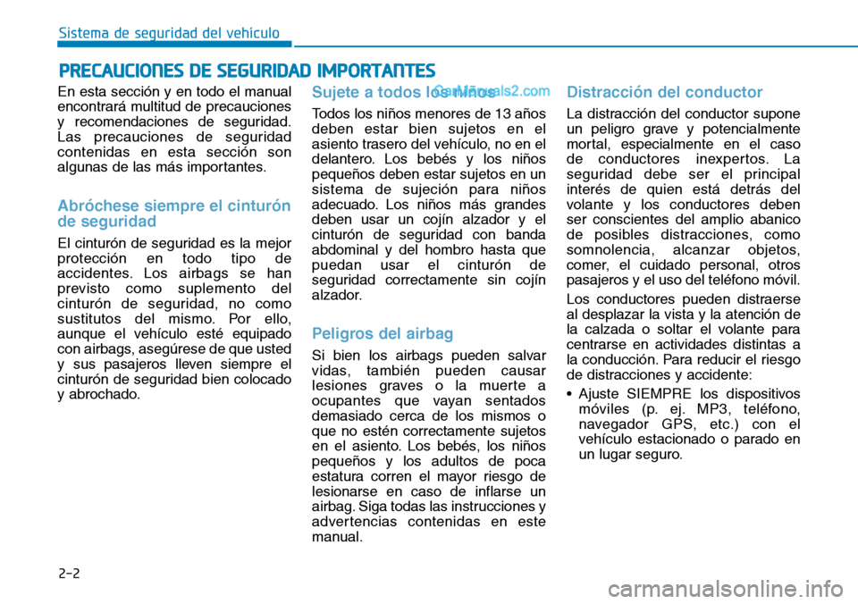 Hyundai Santa Fe 2019 Manual del propietario (in Spanish) 2-2
En esta sección y en todo el manual
encontrará multitud de precauciones
y recomendaciones de seguridad.
Las precauciones de seguridad
contenidas en esta sección son
algunas de las más importan Hyundai Santa Fe 2019 Manual del propietario (in Spanish) 2-2
En esta sección y en todo el manual
encontrará multitud de precauciones
y recomendaciones de seguridad.
Las precauciones de seguridad
contenidas en esta sección son
algunas de las más importan