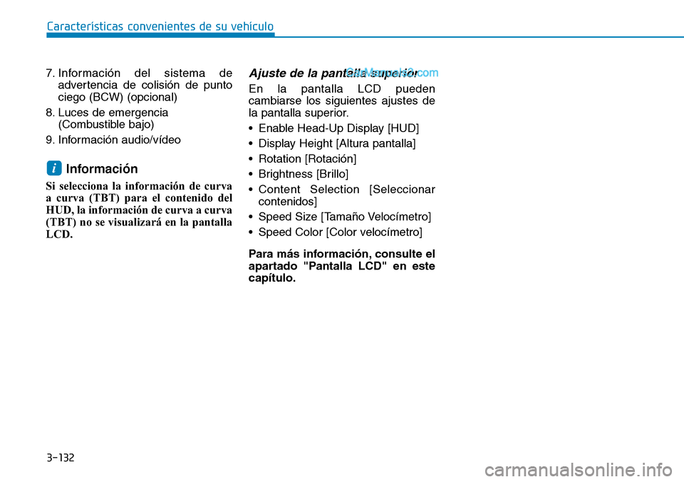 Hyundai Santa Fe 2019  Manual del propietario (in Spanish) 3-132
Características convenientes de su vehículo
7. Información del sistema de
advertencia de colisión de punto
ciego (BCW) (opcional)
8. Luces de emergencia
(Combustible bajo)
9. Información au