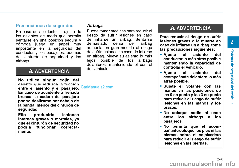 Hyundai Santa Fe 2019 Manual del propietario (in Spanish) 2-5
Sistema de seguridad del vehículo
Precauciones de seguridad
En caso de accidente, el ajuste de
los asientos de modo que permita
sentarse en una posición segura y
cómoda juega un papel muy
impo Hyundai Santa Fe 2019 Manual del propietario (in Spanish) 2-5
Sistema de seguridad del vehículo
Precauciones de seguridad
En caso de accidente, el ajuste de
los asientos de modo que permita
sentarse en una posición segura y
cómoda juega un papel muy
impo