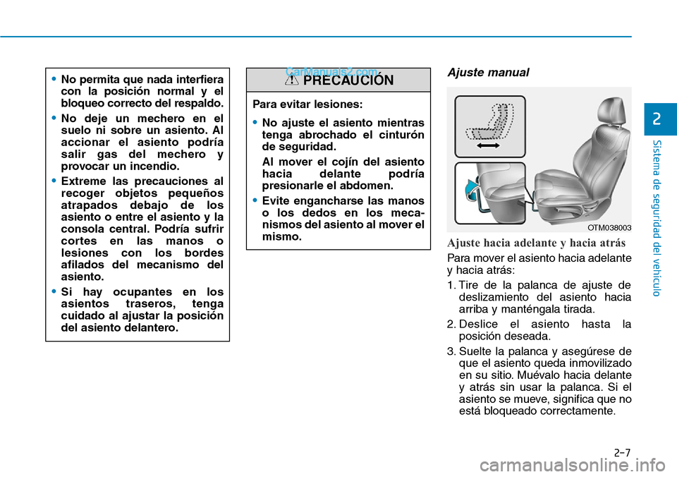 Hyundai Santa Fe 2019 Manual del propietario (in Spanish) 2-7
Sistema de seguridad del vehículo
2
Ajuste manual
Ajuste hacia adelante y hacia atrás
Para mover el asiento hacia adelante
y hacia atrás:
1. Tire de la palanca de ajuste de
deslizamiento del Hyundai Santa Fe 2019 Manual del propietario (in Spanish) 2-7
Sistema de seguridad del vehículo
2
Ajuste manual
Ajuste hacia adelante y hacia atrás
Para mover el asiento hacia adelante
y hacia atrás:
1. Tire de la palanca de ajuste de
deslizamiento del