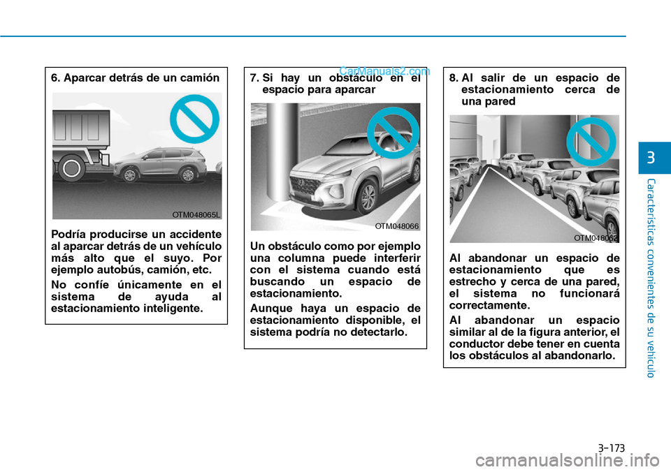 Hyundai Santa Fe 2019 Manual del propietario (in Spanish) 3-173
Características convenientes de su vehículo
3
6. Aparcar detrás de un camión
Podría producirse un accidente
al aparcar detrás de un vehículo
más alto que el suyo. Por
ejemplo autobús, c Hyundai Santa Fe 2019 Manual del propietario (in Spanish) 3-173
Características convenientes de su vehículo
3
6. Aparcar detrás de un camión
Podría producirse un accidente
al aparcar detrás de un vehículo
más alto que el suyo. Por
ejemplo autobús, c