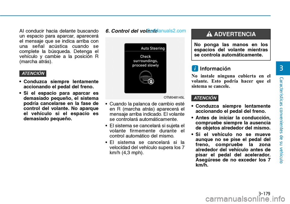 Hyundai Santa Fe 2019 Manual del propietario (in Spanish) 3-179
Características convenientes de su vehículo
Al conducir hacia delante buscando
un espacio para aparcar, aparecerá
el mensaje que se indica arriba con
una señal acústica cuando se
complete l Hyundai Santa Fe 2019 Manual del propietario (in Spanish) 3-179
Características convenientes de su vehículo
Al conducir hacia delante buscando
un espacio para aparcar, aparecerá
el mensaje que se indica arriba con
una señal acústica cuando se
complete l