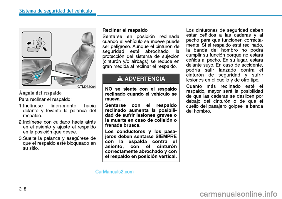 Hyundai Santa Fe 2019 Manual del propietario (in Spanish) 2-8
Sistema de seguridad del vehículo
Ángulo del respaldo
Para reclinar el respaldo:
1.Inclínese ligeramente hacia
delante y levante la palanca del
respaldo.
2.Inclínese con cuidado hacia atrás
e Hyundai Santa Fe 2019 Manual del propietario (in Spanish) 2-8
Sistema de seguridad del vehículo
Ángulo del respaldo
Para reclinar el respaldo:
1.Inclínese ligeramente hacia
delante y levante la palanca del
respaldo.
2.Inclínese con cuidado hacia atrás
e