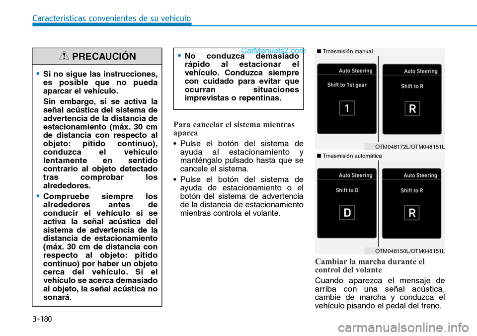 Hyundai Santa Fe 2019 Manual del propietario (in Spanish) 3-180
Para cancelar el sistema mientras
aparca
• Pulse el botón del sistema de
ayuda al estacionamiento y
manténgalo pulsado hasta que se
cancele el sistema.
• Pulse el botón del sistema de
ayu Hyundai Santa Fe 2019 Manual del propietario (in Spanish) 3-180
Para cancelar el sistema mientras
aparca
• Pulse el botón del sistema de
ayuda al estacionamiento y
manténgalo pulsado hasta que se
cancele el sistema.
• Pulse el botón del sistema de
ayu