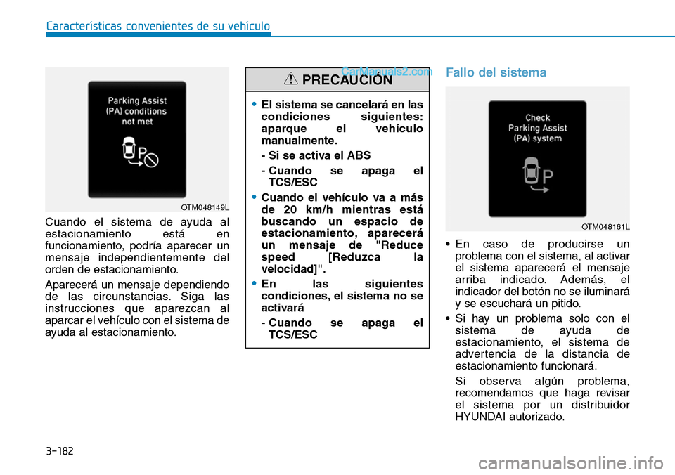 Hyundai Santa Fe 2019 Manual del propietario (in Spanish) 3-182
Cuando el sistema de ayuda al
estacionamiento está en
funcionamiento, podría aparecer un
mensaje independientemente del
orden de estacionamiento.
Aparecerá un mensaje dependiendo
de las circu Hyundai Santa Fe 2019 Manual del propietario (in Spanish) 3-182
Cuando el sistema de ayuda al
estacionamiento está en
funcionamiento, podría aparecer un
mensaje independientemente del
orden de estacionamiento.
Aparecerá un mensaje dependiendo
de las circu