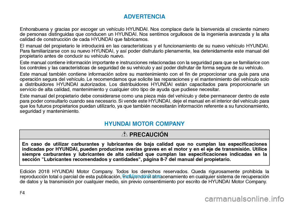 Hyundai Santa Fe 2019 Manual del propietario (in Spanish) F4
ADVERTENCIA
Enhorabuena y gracias por escoger un vehículo HYUNDAI. Nos complace darle la bienvenida al creciente número
de personas distinguidas que conducen un HYUNDAI. Nos sentimos orgullosos d Hyundai Santa Fe 2019 Manual del propietario (in Spanish) F4
ADVERTENCIA
Enhorabuena y gracias por escoger un vehículo HYUNDAI. Nos complace darle la bienvenida al creciente número
de personas distinguidas que conducen un HYUNDAI. Nos sentimos orgullosos d