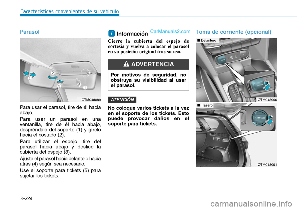 Hyundai Santa Fe 2019 Manual del propietario (in Spanish) 3-224
Características convenientes de su vehículo
Parasol
Para usar el parasol, tire de él hacia
abajo.
Para usar un parasol en una
ventanilla, tire de él hacia abajo,
despréndalo del soporte (1) Hyundai Santa Fe 2019 Manual del propietario (in Spanish) 3-224
Características convenientes de su vehículo
Parasol
Para usar el parasol, tire de él hacia
abajo.
Para usar un parasol en una
ventanilla, tire de él hacia abajo,
despréndalo del soporte (1)