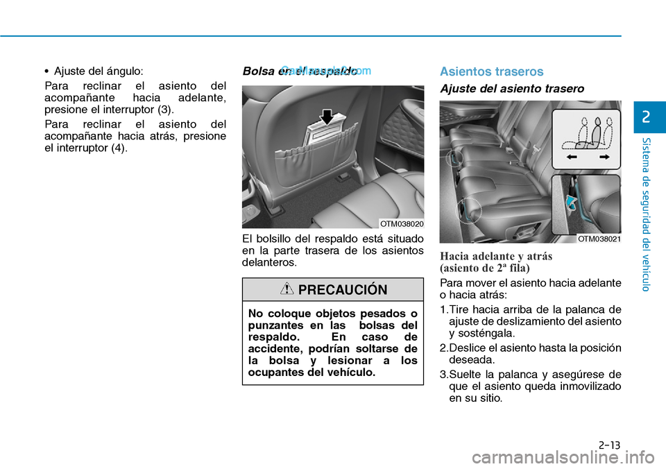 Hyundai Santa Fe 2019 Manual del propietario (in Spanish) 2-13
Sistema de seguridad del vehículo
2
• Ajuste del ángulo:
Para reclinar el asiento del
acompañante hacia adelante,
presione el interruptor (3).
Para reclinar el asiento del
acompañante hacia Hyundai Santa Fe 2019 Manual del propietario (in Spanish) 2-13
Sistema de seguridad del vehículo
2
• Ajuste del ángulo:
Para reclinar el asiento del
acompañante hacia adelante,
presione el interruptor (3).
Para reclinar el asiento del
acompañante hacia