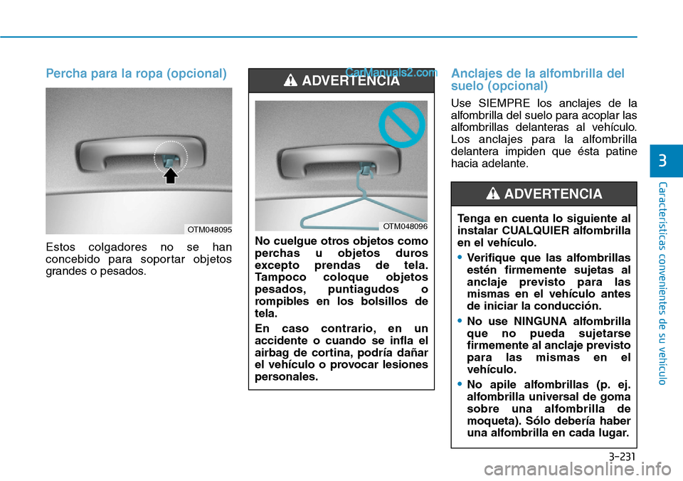 Hyundai Santa Fe 2019 Manual del propietario (in Spanish) 3-231
Características convenientes de su vehículo
3
Percha para la ropa (opcional)
Estos colgadores no se han
concebido para soportar objetos
grandes o pesados.
Anclajes de la alfombrilla del
suelo Hyundai Santa Fe 2019 Manual del propietario (in Spanish) 3-231
Características convenientes de su vehículo
3
Percha para la ropa (opcional)
Estos colgadores no se han
concebido para soportar objetos
grandes o pesados.
Anclajes de la alfombrilla del
suelo