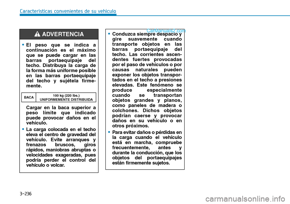 Hyundai Santa Fe 2019 Manual del propietario (in Spanish) •Conduzca siempre despacio y
gire suavemente cuando
transporte objetos en las
barras portaequipaje del
techo. Las corrientes ascen-
dentes fuertes provocadas
por el paso de vehículos o por
causas n Hyundai Santa Fe 2019 Manual del propietario (in Spanish) •Conduzca siempre despacio y
gire suavemente cuando
transporte objetos en las
barras portaequipaje del
techo. Las corrientes ascen-
dentes fuertes provocadas
por el paso de vehículos o por
causas n