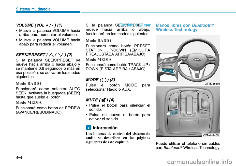 Hyundai Santa Fe 2019 Manual del propietario (in Spanish) VOLUME (VOL + / - ) (1)
• Mueva la palanca VOLUME hacia
arriba para aumentar el volumen.
• Mueva la palanca VOLUME hacia
abajo para reducir el volumen.
SEEK/PRESET ( / ) (2)
Si la palanca SEEK/PR Hyundai Santa Fe 2019 Manual del propietario (in Spanish) VOLUME (VOL + / - ) (1)
• Mueva la palanca VOLUME hacia
arriba para aumentar el volumen.
• Mueva la palanca VOLUME hacia
abajo para reducir el volumen.
SEEK/PRESET ( / ) (2)
Si la palanca SEEK/PR
