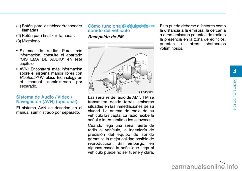Hyundai Santa Fe 2019 Manual del propietario (in Spanish) (1) Botón para establecer/responder
llamadas
(2) Botón para finalizar llamadas
(3) Micrófono
• Sistema de audio: Para más
información, consulte el apartado
"SISTEMA DE AUDIO" en este
capítulo Hyundai Santa Fe 2019 Manual del propietario (in Spanish) (1) Botón para establecer/responder
llamadas
(2) Botón para finalizar llamadas
(3) Micrófono
• Sistema de audio: Para más
información, consulte el apartado
"SISTEMA DE AUDIO" en este
capítulo