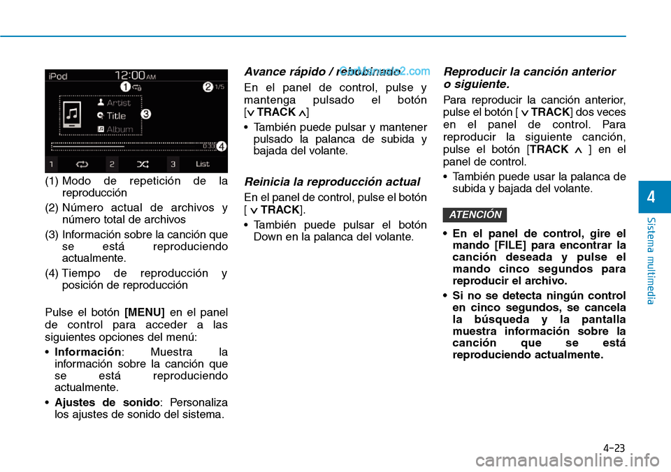 Hyundai Santa Fe 2019 Manual del propietario (in Spanish) 4-23
Sistema multimedia
4
(1) Modo de repetición de la
reproducción
(2) Número actual de archivos y
número total de archivos
(3) Información sobre la canción que
se está reproduciendo
actualme Hyundai Santa Fe 2019 Manual del propietario (in Spanish) 4-23
Sistema multimedia
4
(1) Modo de repetición de la
reproducción
(2) Número actual de archivos y
número total de archivos
(3) Información sobre la canción que
se está reproduciendo
actualme