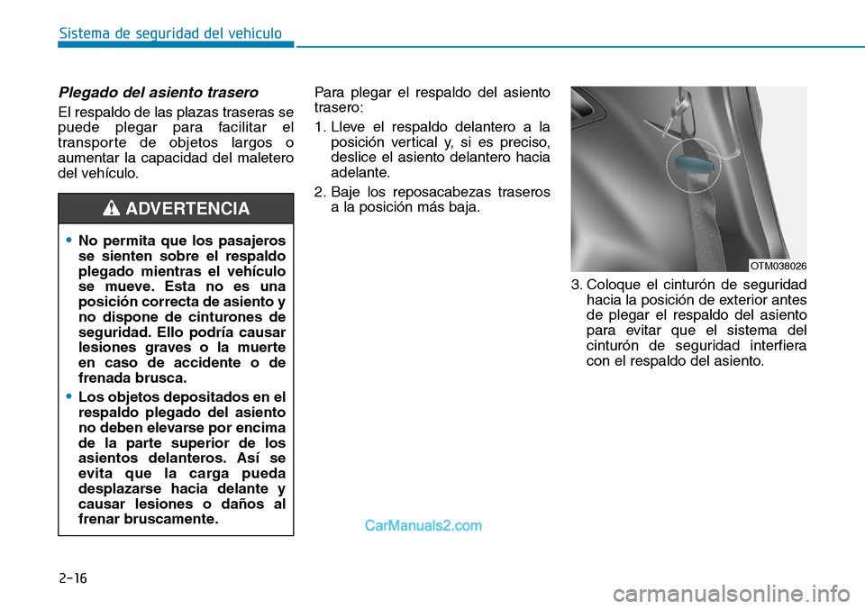 Hyundai Santa Fe 2019 Manual del propietario (in Spanish) 2-16
Plegado del asiento trasero
El respaldo de las plazas traseras se
puede plegar para facilitar el
transporte de objetos largos o
aumentar la capacidad del maletero
del vehículo.Para plegar el re Hyundai Santa Fe 2019 Manual del propietario (in Spanish) 2-16
Plegado del asiento trasero
El respaldo de las plazas traseras se
puede plegar para facilitar el
transporte de objetos largos o
aumentar la capacidad del maletero
del vehículo.Para plegar el re