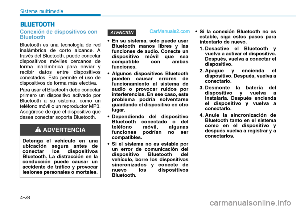 Hyundai Santa Fe 2019 Manual del propietario (in Spanish) 4-28
Sistema multimedia
Conexión de dispositivos con
Bluetooth
Bluetooth es una tecnología de red
inalámbrica de corto alcance. A
través del Bluetooth, puede conectar
dispositivos móviles cercano Hyundai Santa Fe 2019 Manual del propietario (in Spanish) 4-28
Sistema multimedia
Conexión de dispositivos con
Bluetooth
Bluetooth es una tecnología de red
inalámbrica de corto alcance. A
través del Bluetooth, puede conectar
dispositivos móviles cercano