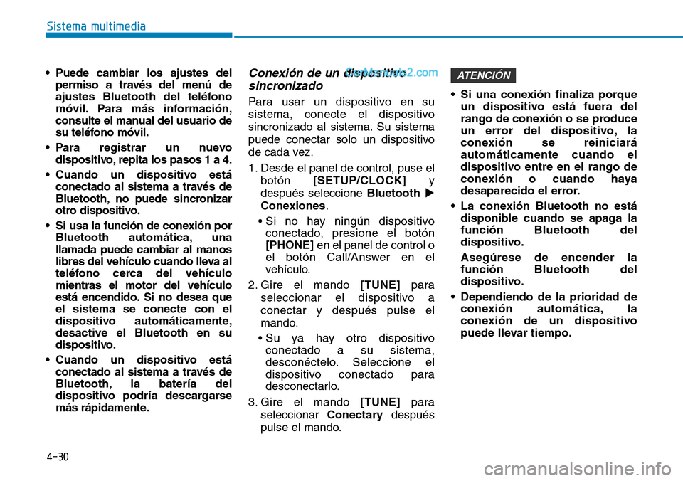 Hyundai Santa Fe 2019 Manual del propietario (in Spanish) 4-30
Sistema multimedia
• Puede cambiar los ajustes del
permiso a través del menú de
ajustes Bluetooth del teléfono
móvil. Para más información,
consulte el manual del usuario de
su teléfono Hyundai Santa Fe 2019 Manual del propietario (in Spanish) 4-30
Sistema multimedia
• Puede cambiar los ajustes del
permiso a través del menú de
ajustes Bluetooth del teléfono
móvil. Para más información,
consulte el manual del usuario de
su teléfono
