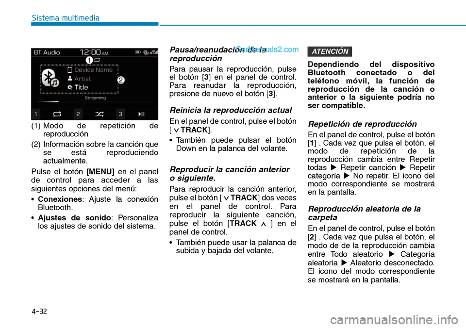 Hyundai Santa Fe 2019  Manual del propietario (in Spanish) 4-32
Sistema multimedia
(1) Modo de repetición de
reproducción
(2) Información sobre la canción que
se está reproduciendo
actualmente.
Pulse el botón [MENU]en el panel
de control para acceder a 